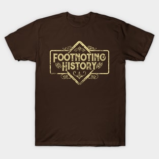 Footnoting History Rustic Sign T-Shirt